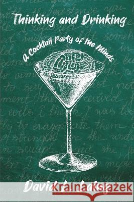 Thinking and Drinking: A Cocktail Party of the Minds Adam D Heyes Marilyn E Dillon David L Laing 9781960089083 Cosmic Art Center