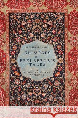 Glimpses into Beelzebub's Tales: A Commonsensical Approach Stephen M. Burzi 9781960090485 Red Elixir