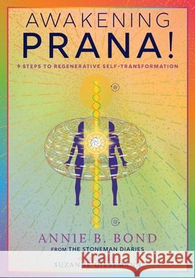 Awakening Prana!: 9 Steps to Regenerative Self-Transformation Annie B. Bond 9781960090621 Awakening Prana Books