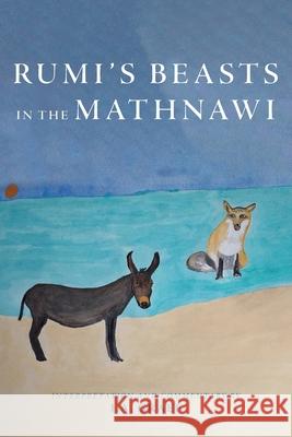 Rumi's Beasts in the Mathnawi I. a. Graef 9781960090782 Epigraph Publishing