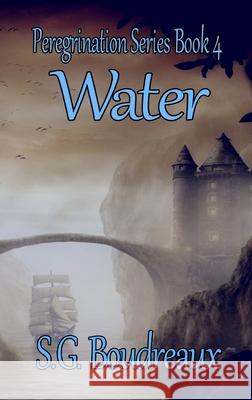 Peregrination Series Water Book 4 S. G. Boudreaux 9781960091093 Zanchier Publications