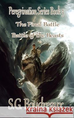 Peregrination Series Battle of the Beasts; The Final Battle Book 5 S. G. Boudreaux 9781960091109 Zanchier Publications