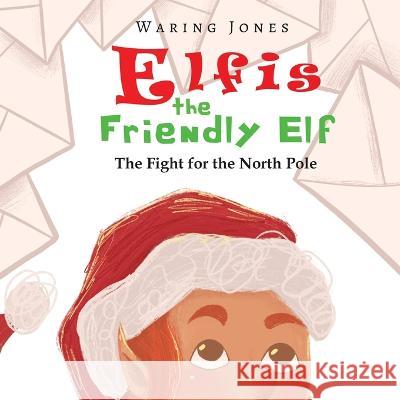 Elfis the Friendly Elf Waring Jones   9781960093066