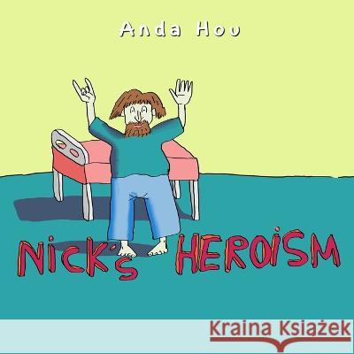 Nick\'s Heroism Anda Hou 9781960113573