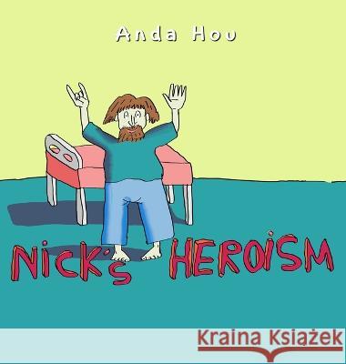 Nick\'s Heroism Anda Hou 9781960113580