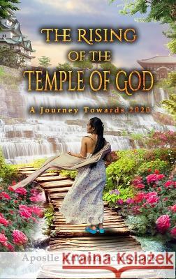 The Rising of the Temple of God: A Journey Towards 2020 Apostle Antonia Schupback   9781960113924