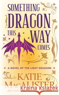 Something Dragon This Way Comes Katie MacAlister 9781960118608