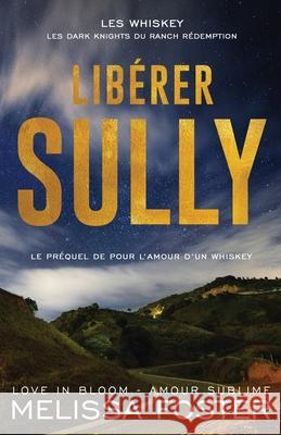 Lib?rer Sully: le pr?quel de Pour l'amour d'un Whiskey Melissa Foster 9781960128874 World Literary Press