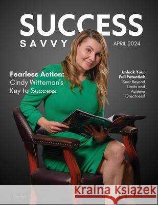 Success Savvy Magazine: April 2024 Cindy Witteman 9781960136947 She Rises Studios