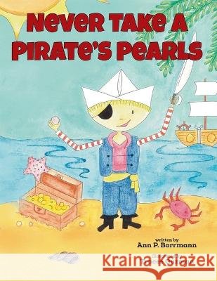 Never Take a Pirate's Pearls Ann P Borrmann Tracee Guzman  9781960137098 Lawley Enterprises LLC