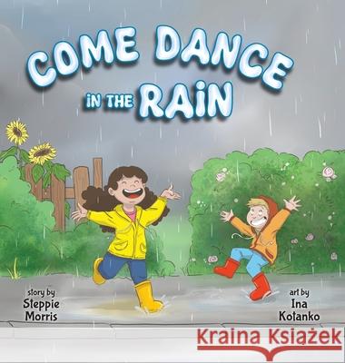 Come Dance in the Rain Steppie Morris Ina Kotanko 9781960137166