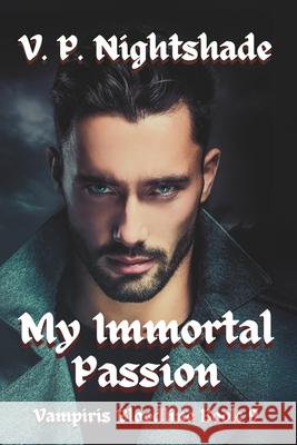 My Immortal Passion: A Steamy Vampire Romantic Fantasy V. P. Nightshade 9781960139078 Sohmer Publishing