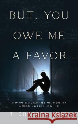 But, You Owe Me a Favor T Gregory Hunt   9781960142283 MindStir Media