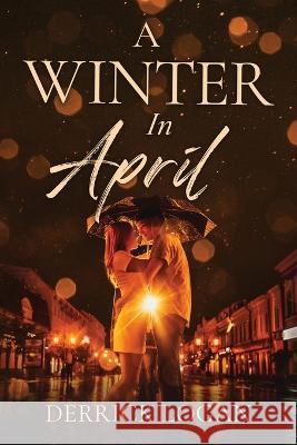 A Winter In April Derrick Logan   9781960142405 MindStir Media