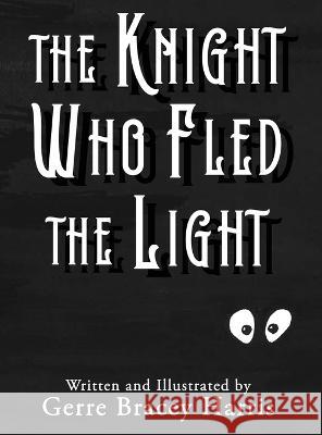 The Knight Who Fled the Light Gerre Bracey Harris   9781960142412 MindStir Media