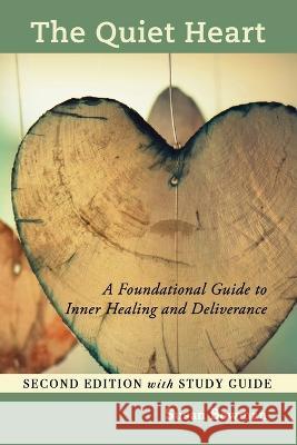 The Quiet Heart: A Foundational Guide to Inner Healing and Deliverance, Second Edition with Study Guide Susan Bowman   9781960142504 MindStir Media