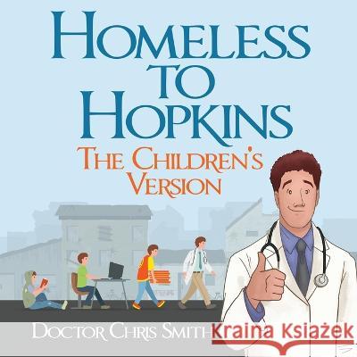 Homeless to Hopkins: The Children\'s Version Doctor Christopher Smith 9781960142955