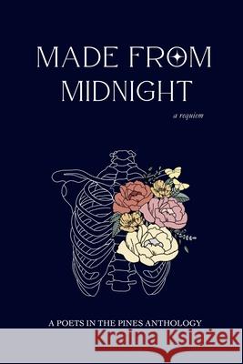Made from Midnight: a requiem: a poets in the pines anthology Kelly Miller Anne Ramallo Leah Cass 9781960143112