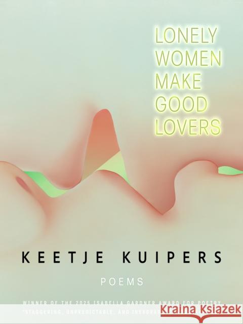 Lonely Women Make Good Lovers Keetje Kuipers 9781960145451
