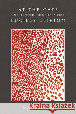 At the Gate: Uncollected Poems 1987-2010 Lucille Clifton Kazim Ali 9781960145970 BOA Editions