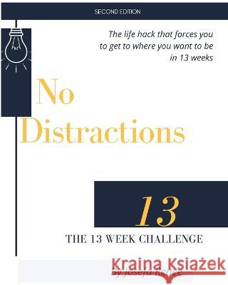No Distractions: The 13 Week Challenge Josefa Renee   9781960149008 Bare in Mind Productions