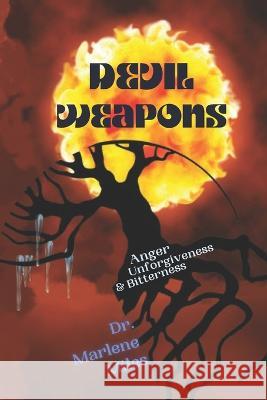 Devil Weapons: Anger, Unforgiveness & Bitterness Marlene Miles   9781960150271 Freshwater Press