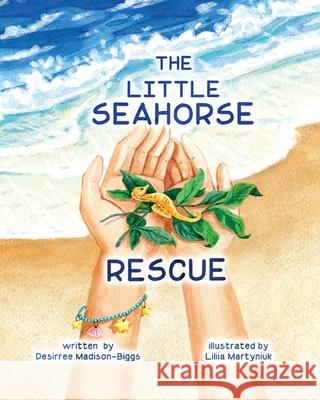 The Little Seahorse Rescue Desirree Madison-Biggs 9781960157614 Bookfox Press