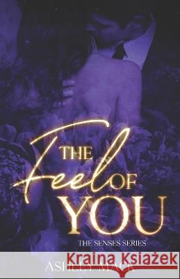The Feel of You Ashley Mack 9781960161024