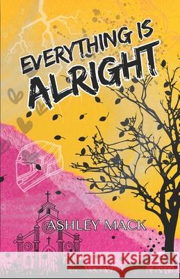Everything is Alright Ashley Mack 9781960161161