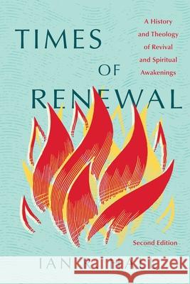 Times of Renewal: A History and Theology of Revival and Spiritual Awakenings Ian R. Hall 9781960166210 Encourage Publishing