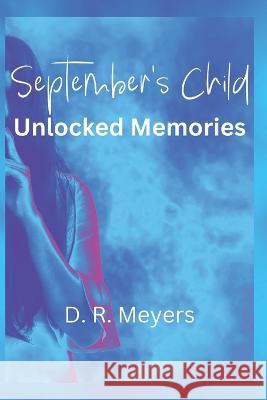 September's Child: Unlocked Memories D R Meyers   9781960175113 Spirit Bond Publishing