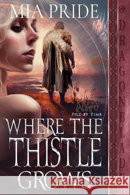 Where the Thistle Grows Mia Pride 9781960184191 Dragonblade Publishing, Inc.