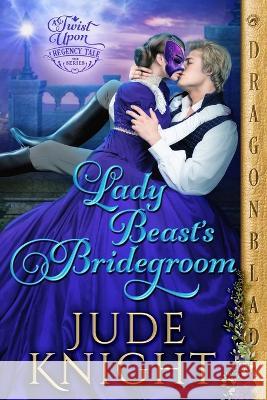 Lady Beast\'s Bridegroom Jude Knight 9781960184207