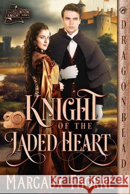 Knight of the Jaded Heart Margaux Thorne 9781960184245 Dragonblade Publishing, Inc.
