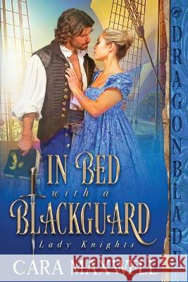 In Bed with a Blackguard Cara Maxwell 9781960184269 Dragonblade Publishing, Inc.