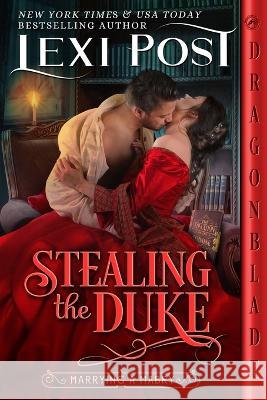 Stealing the Duke Lexi Post   9781960184436 Dragonblade Publishing, Inc.