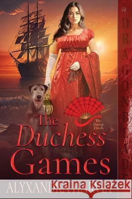 The Duchess Games Alyxandra Harvey   9781960184474 Dragonblade Publishing, Inc.