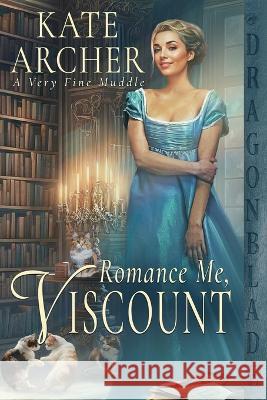 Romance Me, Viscount Kate Archer   9781960184559 Dragonblade Publishing, Inc.