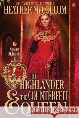 The Highlander & The Counterfeit Queen Heather McCollum 9781960184610 Dragonblade Publishing, Inc.