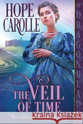 The Veil of Time Hope Carolle   9781960184689 Dragonblade Publishing, Inc.