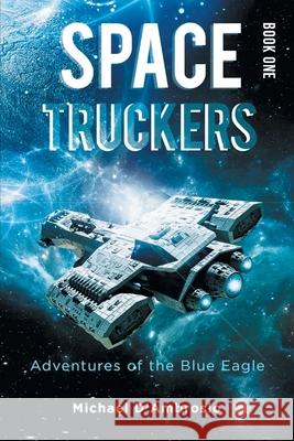 Space Truckers: Adventures of the Blue Eagle Michael d'Ambrosio 9781960197405 Quantum Discovery