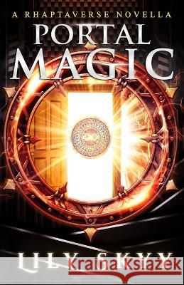 Portal Magic: A Rhaptaverse Novella Lily Skyy 9781960207326 Books to Hook Publishing, LLC.