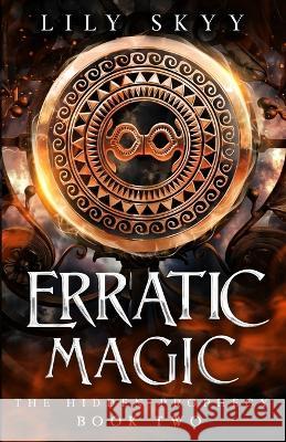 Erratic Magic: The Hidden Prophecy Book 2 Lily Skyy   9781960207449