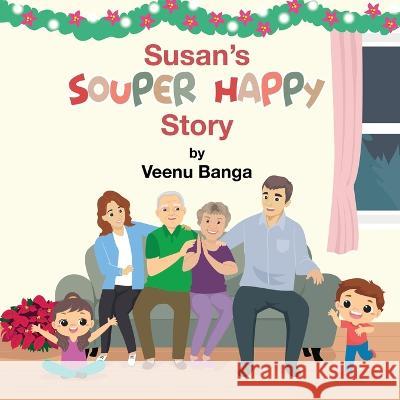 Susan's SOUPER HAPPY Story Veenu Banga, Kanchan Banga, Adi Banga 9781960212009 Glowing Older