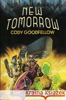 New Tomorrow Cody Goodfellow 9781960213457