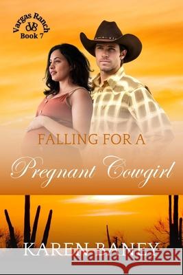 Falling for a Pregnant Cowgirl: Vargas Ranch Book 7 Karen Baney 9781960217493