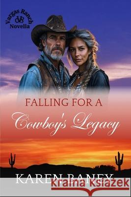 Falling for a Cowboy's Legacy: Vargas Ranch Book 8 Karen Baney 9781960217530