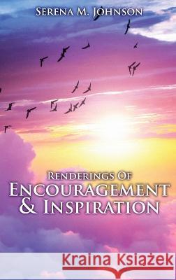 Renderings Of Encouragement & Inspiration Serena M. Johnson 9781960224422 Proisle Publishing Service