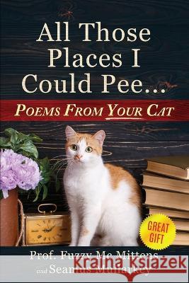 All Those Places I Could Pee Seamus Mullarkey Fuzzy McMittens 9781960227928 Plain Scribes Press