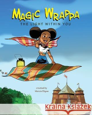 Magic Wrappa: The Light Within You Marcia Eligwe Ugonna Umeike Vcmor Eligwe 9781960228017 Heaven Projects Publishing